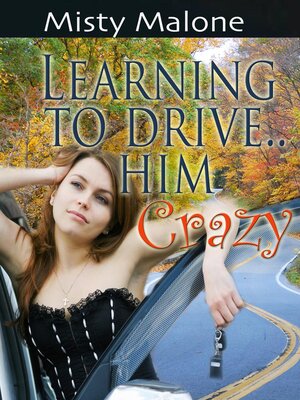 cover image of Learning to Drive... Him Crazy